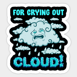 For Crying Out Cloud Rain Weather Meteorology Pun Sticker